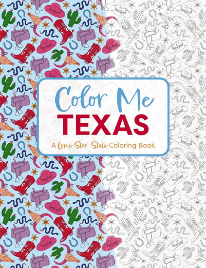 Color Me Texas: A Lone Star State Coloring Book - COLLECTIF