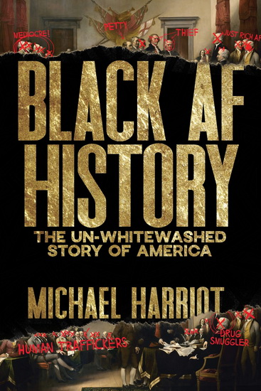 Black AF History: The Un-Whitewashed Story of America - MICHAEL HARRIOT