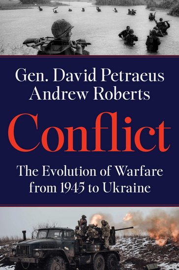 Conflict: The Evolution of Warfare from 1945 to the Russian Invasion of Ukraine - DAVID PETRAEUS - ANDREW ROBERTS