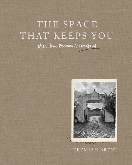The Space That Keeps You: When Home Becomes a Love Story - JEREMIAH BRENT