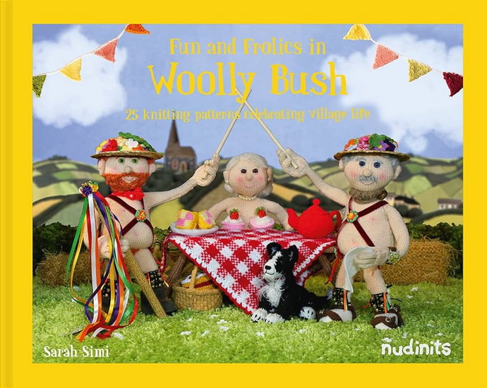 Nudinits: Fun and Frolics in Woolly Bush: 25 knitting patterns celebrating village life - SARAH SIMI