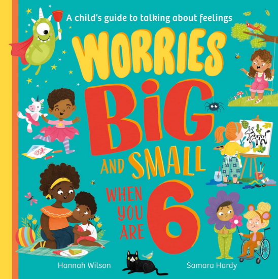 Worries Big and Small When You Are 6 - HANNAH WILSON - SAMARA HARDY
