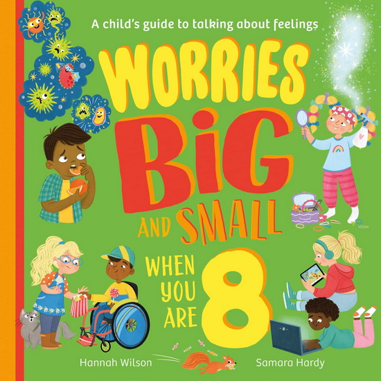 Worries Big and Small When You Are 8 - HANNAH WILSON - SAMARA HARDY