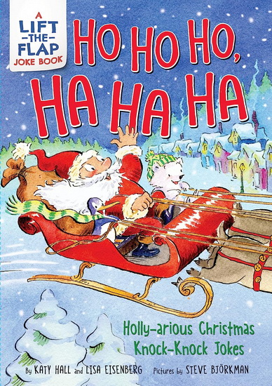 Ho Ho Ho, Ha Ha Ha: Holly-arious Christmas Knock-Knock Jokes - KATY HALL - STEVE BJORKMAN