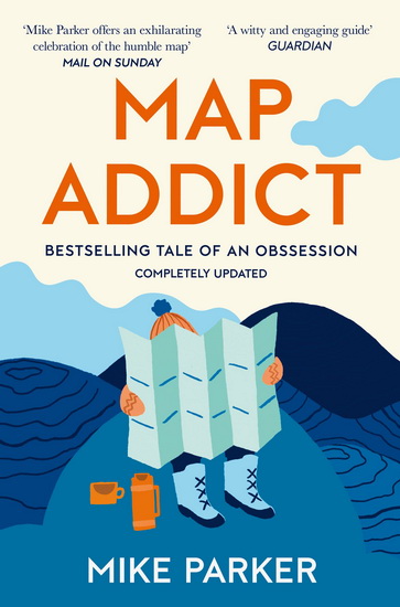 Map Addict: The Bestselling Tale of an Obsession - MIKE PARKER