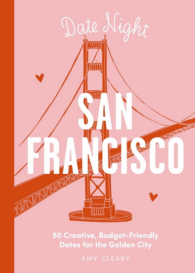 Date Night: San Francisco: 50 Creative, Budget-Friendly Dates for the Golden City - COLLECTIF