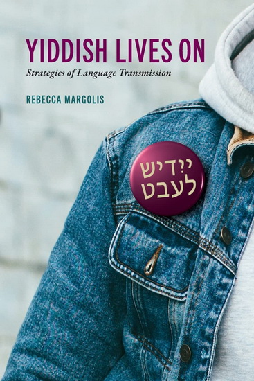 Yiddish Lives On: Strategies of Language Transmission - REBECCA MARGOLIS