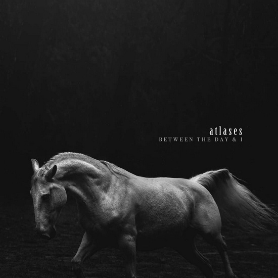 Between The Day & I - ATLASES