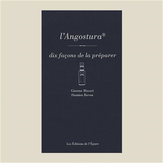 L&#39;Angostura, dix façons de le préparer - GIANNA MAZZEI - DAMIEN BARON
