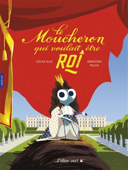 Le Moucheron qui voulait être roi + CD - CÉCILE ALIX - SÉBASTIEN PELON