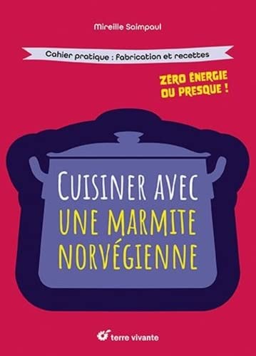 Cuisiner avec une marmite norvégienne : zéro énergie ou presque ! - MIREILLE SAIMPAUL