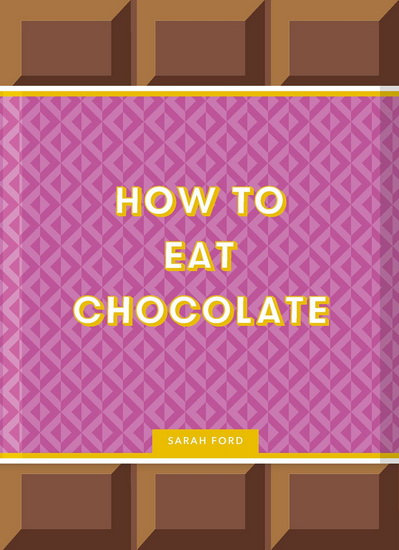 How to Eat Chocolate - SARAH FORD - KARI MODÉN