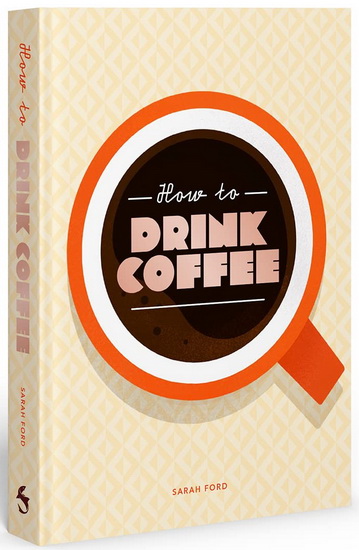 How to Drink Coffee - SARAH FORD - KARI MODÉN