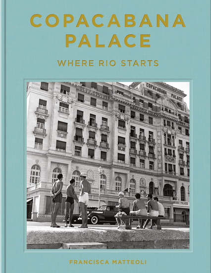 Tales from the Copacabana Palace - FRANCISCA MATTÉOLI - TUCA REINÉS
