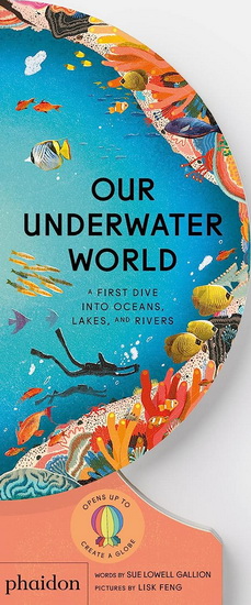 Our Underwater World : A First Dive into Oceans Lakes and Rivers - SUE LOWELL GALLION - LISK FENG