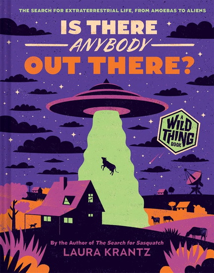 Is There Anybody Out There ( A Wild Thing Book ) : The Search for Extraterrestrial Life from Amoebas to Aliens - LAURA KRANTZ