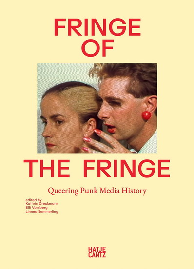 Fringe of the Fringe: Queering Punk Media History - KATHRIN DRECKMANN - LINNEA SEMMERLING