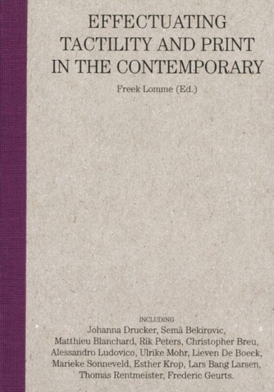 Can You Feel It?: Effectuating Tactility and Print in the Contemporary - FREEK LOMME - CHRISTOPHER BREU