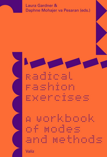 Radical Fashion Exercises: A Workbook of Modes and Methods - LAURA GARDNER - DAPHNE MOHAJER VA PESARAN