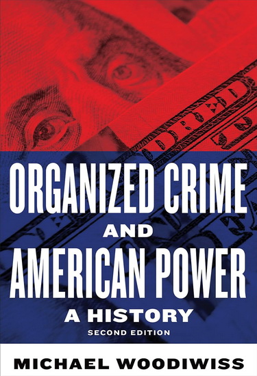 Organized Crime and American Power, Second Edition - MICHAEL WOODIWISS