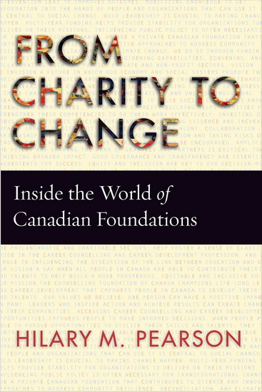 From Charity to Change: Inside the World of Canadian Foundations - HILARY M PEARSON