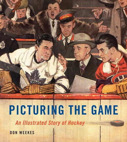 Picturing the Game: An Illustrated Story of Hockey - DON WEEKES