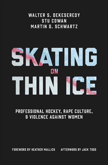 Skating on Thin Ice: Professional Hockey, Rape Culture, and Violence against Women - WALTER DEKESEREDY - STU COWAN