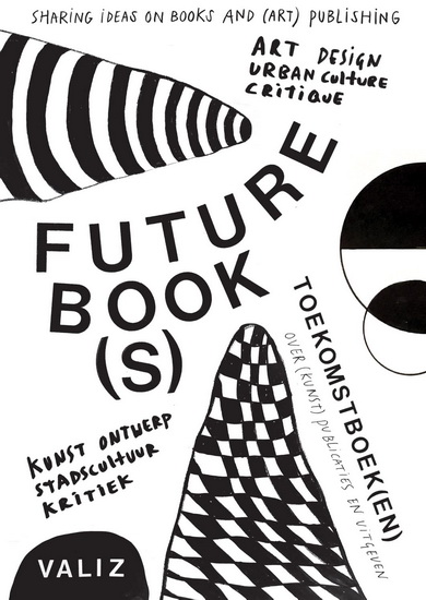 Future Book(s): Sharing Ideas on Books and (Art) Publishing - PIA POL - ASTRID VORSTERMANS