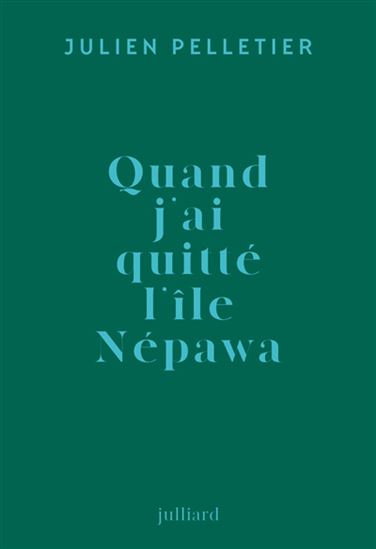 Quand j'ai quitté l'île Népawa - JULIEN PELLETIER