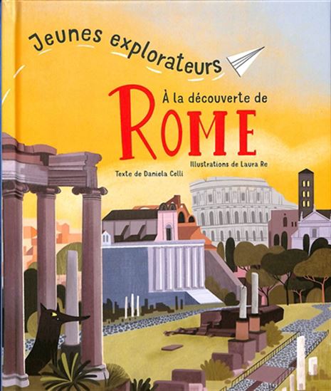 À la découverte de Rome - DANIELA CELLI - LAURA RE