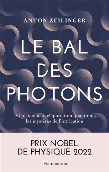 Le Bal des photons : d&#39;Einstein à la téléportation quantique, les mystères de l&#39;intrication - ANTON ZEILINGER