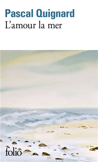L&#39;Amour la mer - PASCAL QUIGNARD