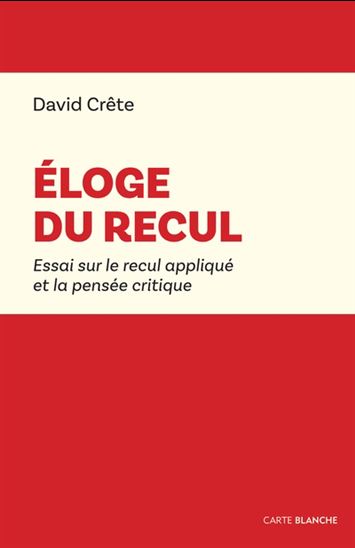 Éloge du recul : Essai sur le recul appliqué - DAVID CRÊTE