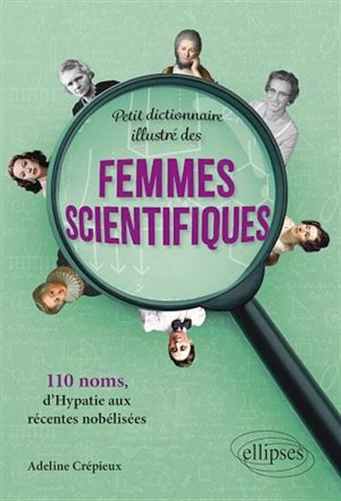 Petit dictionnaire illustré des femmes scientifiques : 110 noms, d'Hypatie aux récentes nobélisées - ADELINE CRÉPIEUX