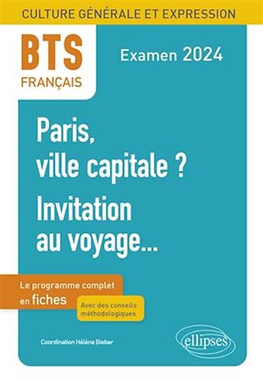BTS Français. Culture générale et expression. Paris, ville capitale ? Invitation au voyage... - HÉLÈNE BIEBER