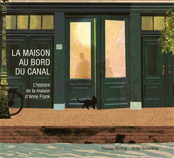 La Maison sur le canal : histoire de la maison d'Anne Franck - THOMAS HARDING - BRITTA TECKENTRUP