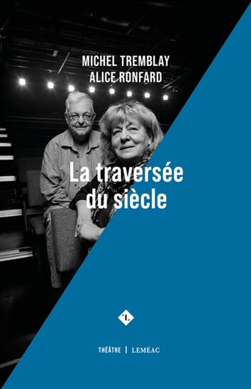 La Traversée du siècle - MICHEL TREMBLAY - ALICE RONFARD