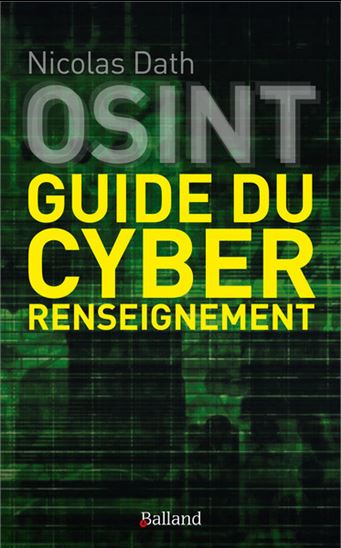 OSINT : guide et méthodologie du cyber renseignement - NICOLAS DATH