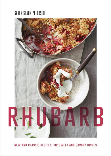 Rhubarb: New and Classic Recipes for Sweet and Savory Dishes - SOREN STAUN PETERSEN