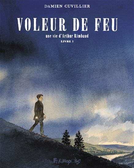 Voleur de feu : une vie d&#39;Arthur Rimbaud #01 - DAMIEN CUVILLIER
