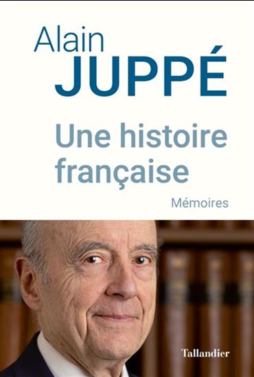 Une histoire française : mémoires - ALAIN JUPPÉ