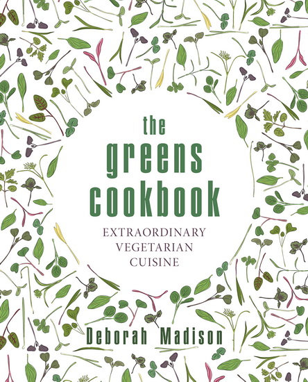 The Greens Cookbook: Extraordinary Vegetarian Cuisine - DEBORAH MADISON