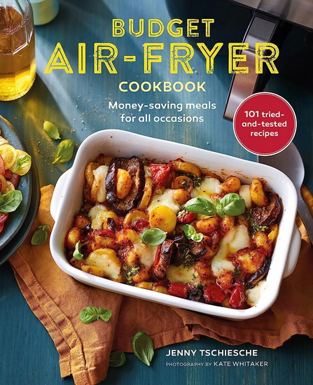 Budget Air-Fryer Cookbook: Creative & money-saving recipes for your air fryer - JENNY TSCHIESCHE