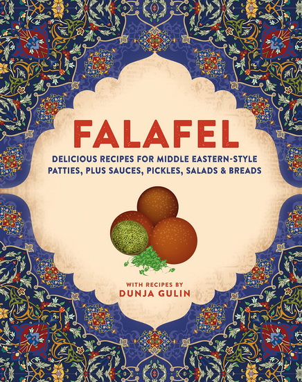 Falafel: Delicious recipes for Middle Eastern-style patties, plus sauces, pickles, salads and breads - DUNJA GULIN