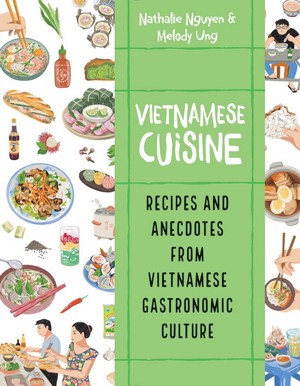 Vietnamese Cuisine: Recipes and Anecdotes from Vietnamese Gastronomic Culture - NATHALIE NGUYEN - MELODY UNG