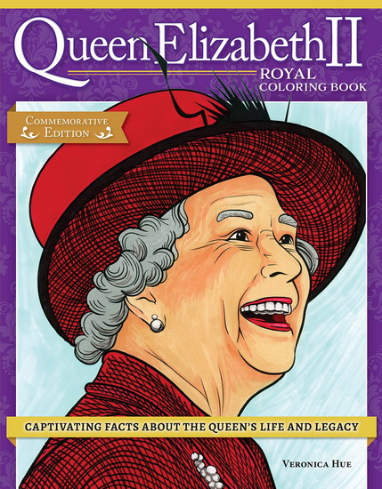 Queen Elizabeth II Royal Coloring Book: Captivating Facts about the Queen&#39;s Life and Legacy - VERONICA HUE