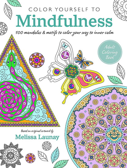 Color Yourself to Mindfulness: 100 mandalas and motifs to color your way to inner calm - COLLECTIF