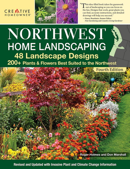 Northwest Home Landscaping, 4th Edition: 48 Landscape Designs, 200+ Plants & Flowers Best Suited to the Northwest - FELICIA BROWER