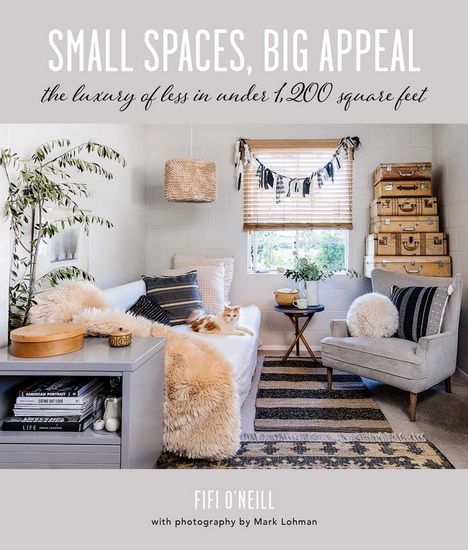 Small Spaces, Big Appeal: The luxury of less in under 1,200 square feet - FIFI O'NEILL