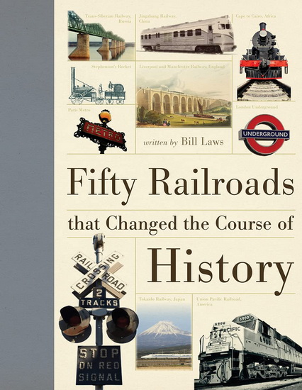 Fifty Railroads that Changed the Course of History - BILL LAWS